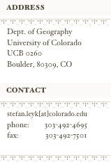 ￼
￼
￼
￼
Dept. of Geography
University of Colorado
UCB 0260
Boulder, 80309, CO

￼
￼
￼
￼
stefan.leyk[at]colorado.edu
phone:        303-492-4695
fax:              303-492-7501

￼
￼